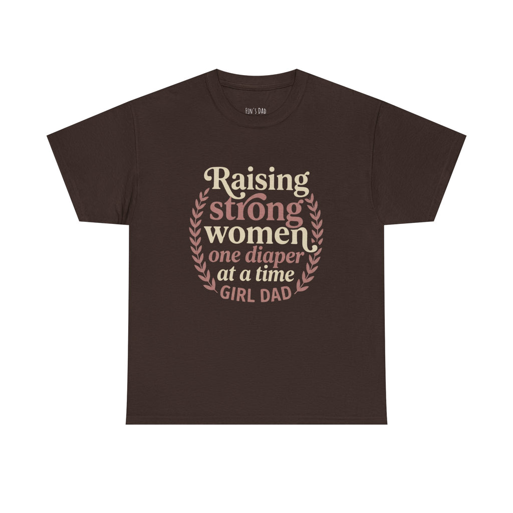 Raising Strong Women One Diaper at a Time - Girl Dad T-Shirt