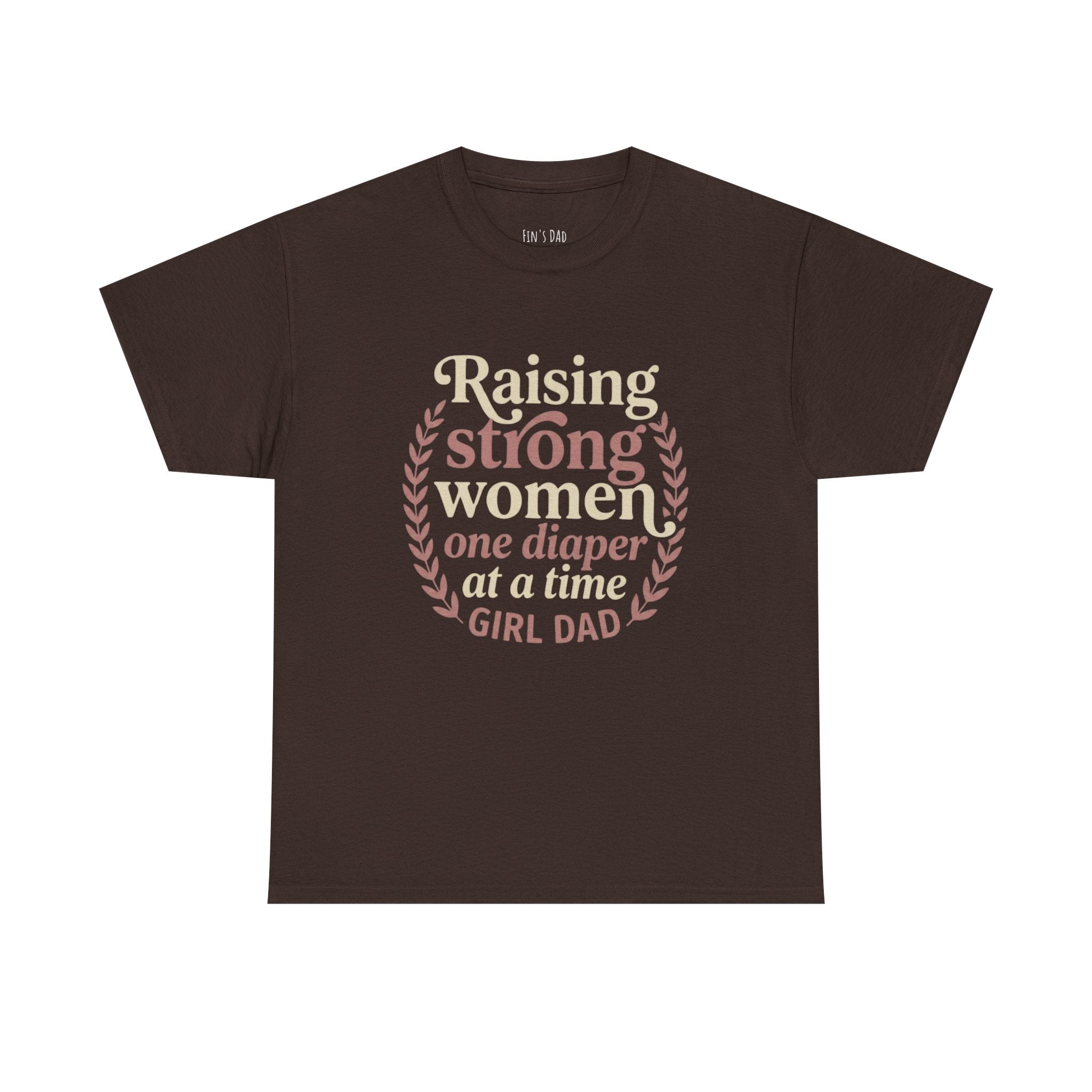 Raising Strong Women One Diaper at a Time - Girl Dad T-Shirt