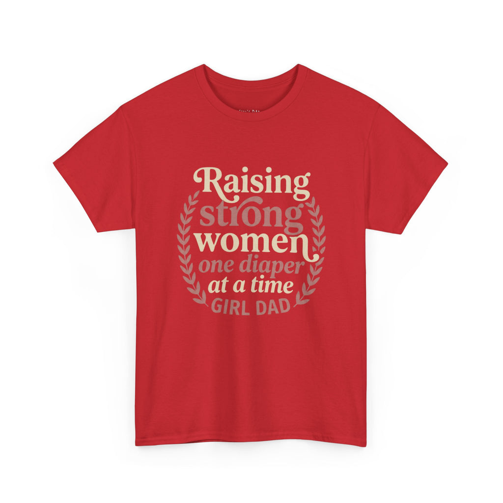 Raising Strong Women One Diaper at a Time - Girl Dad T-Shirt