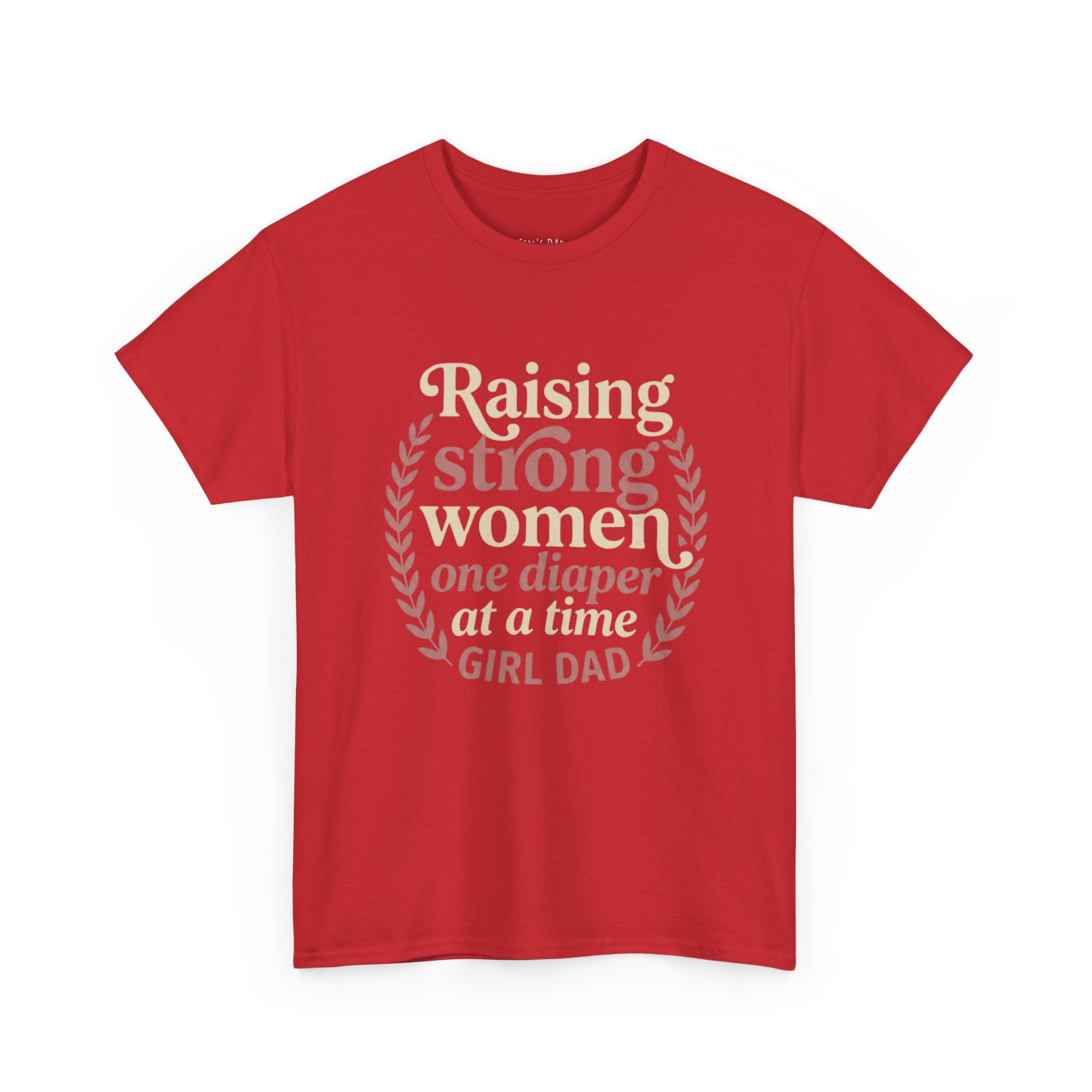 Raising Strong Women One Diaper at a Time - Girl Dad T-Shirt