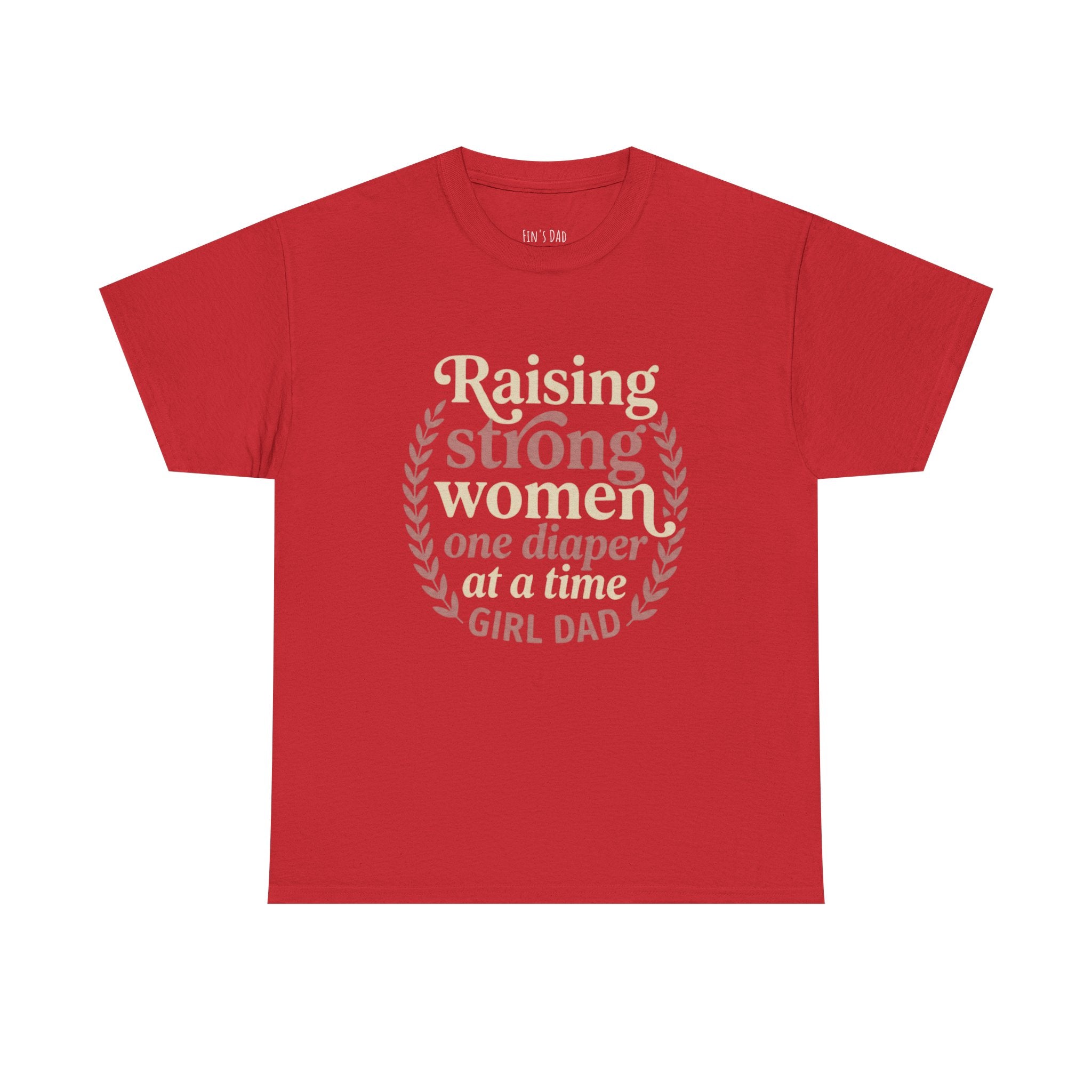 Raising Strong Women One Diaper at a Time - Girl Dad T-Shirt