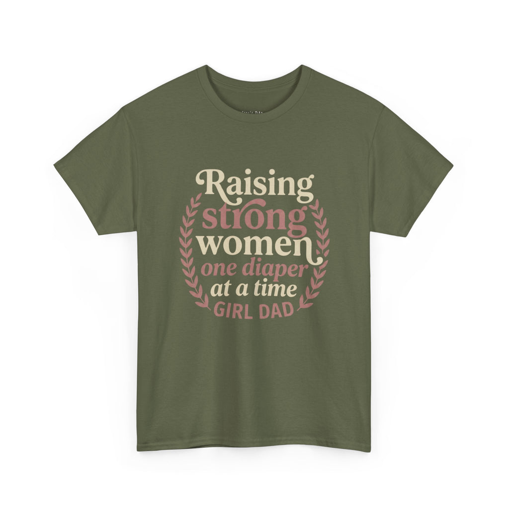 Raising Strong Women One Diaper at a Time - Girl Dad T-Shirt