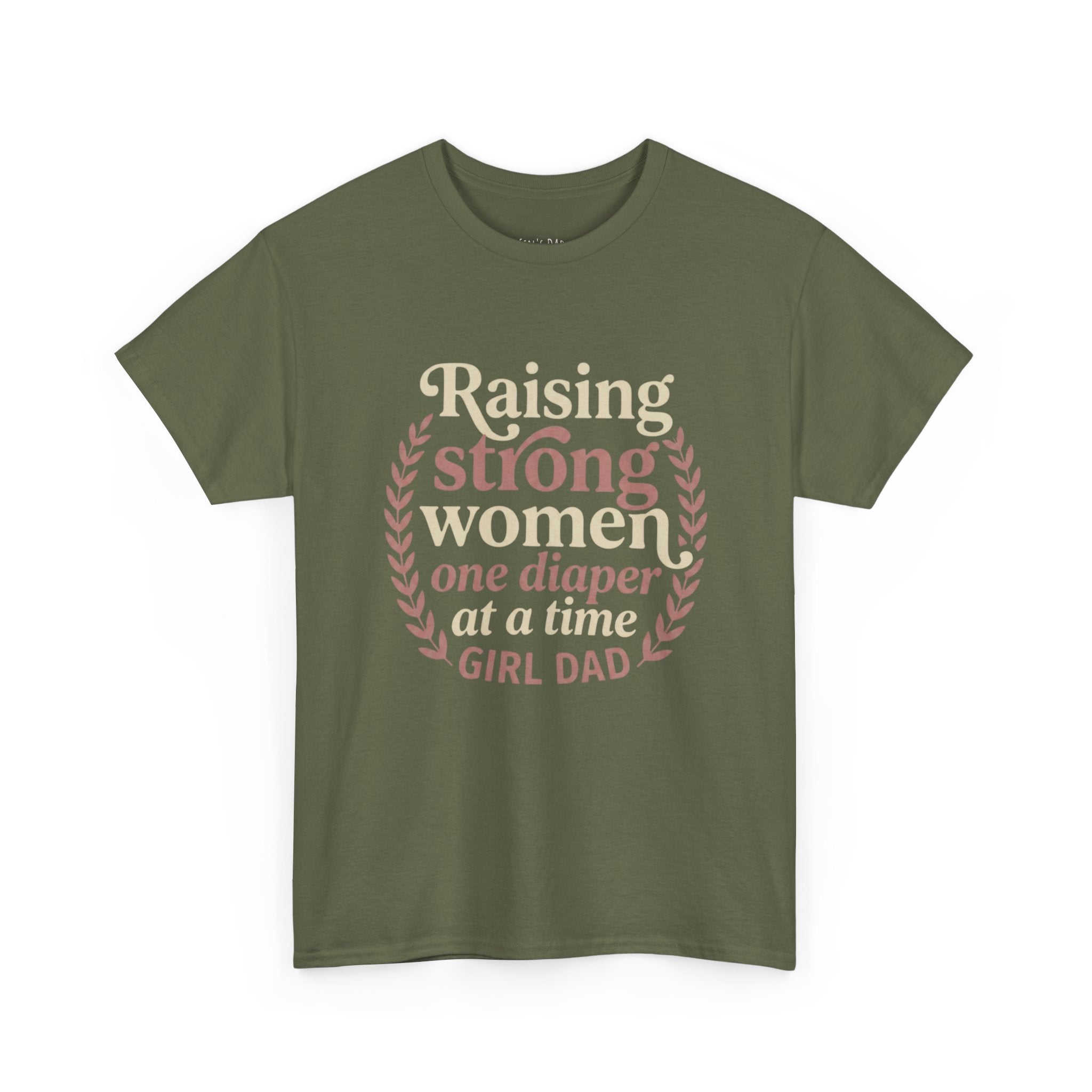 Raising Strong Women One Diaper at a Time - Girl Dad T-Shirt