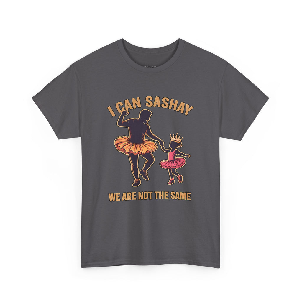 I Can Sashay Ballet Tee — Funny Daddy-Daughter Dance Shirt ("We Are Not The Same")