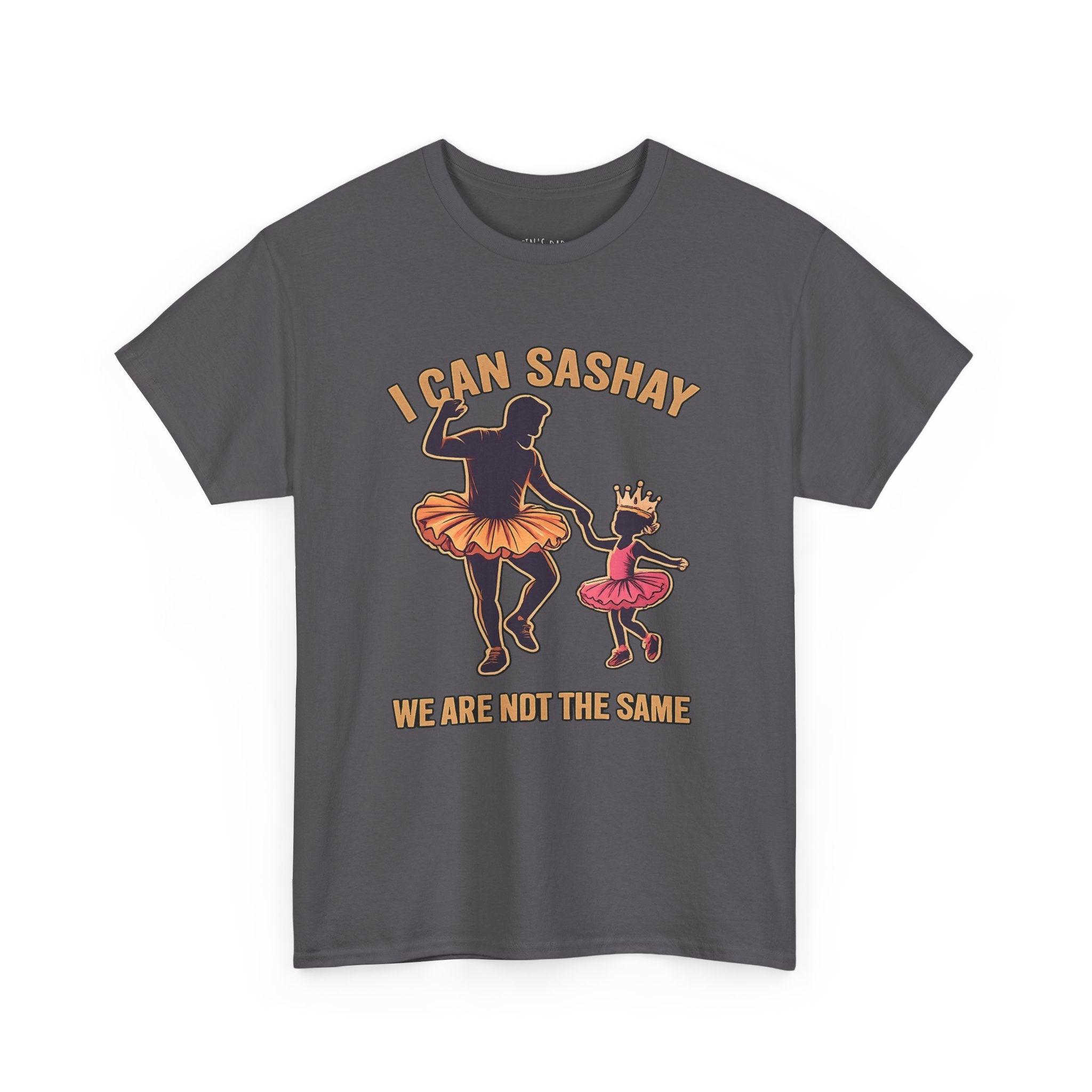 I Can Sashay Ballet Tee — Funny Daddy-Daughter Dance Shirt ("We Are Not The Same")