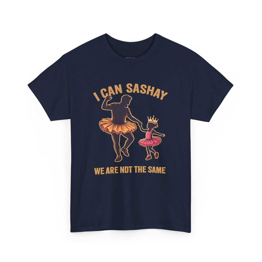 I Can Sashay Ballet Tee — Funny Daddy-Daughter Dance Shirt ("We Are Not The Same")