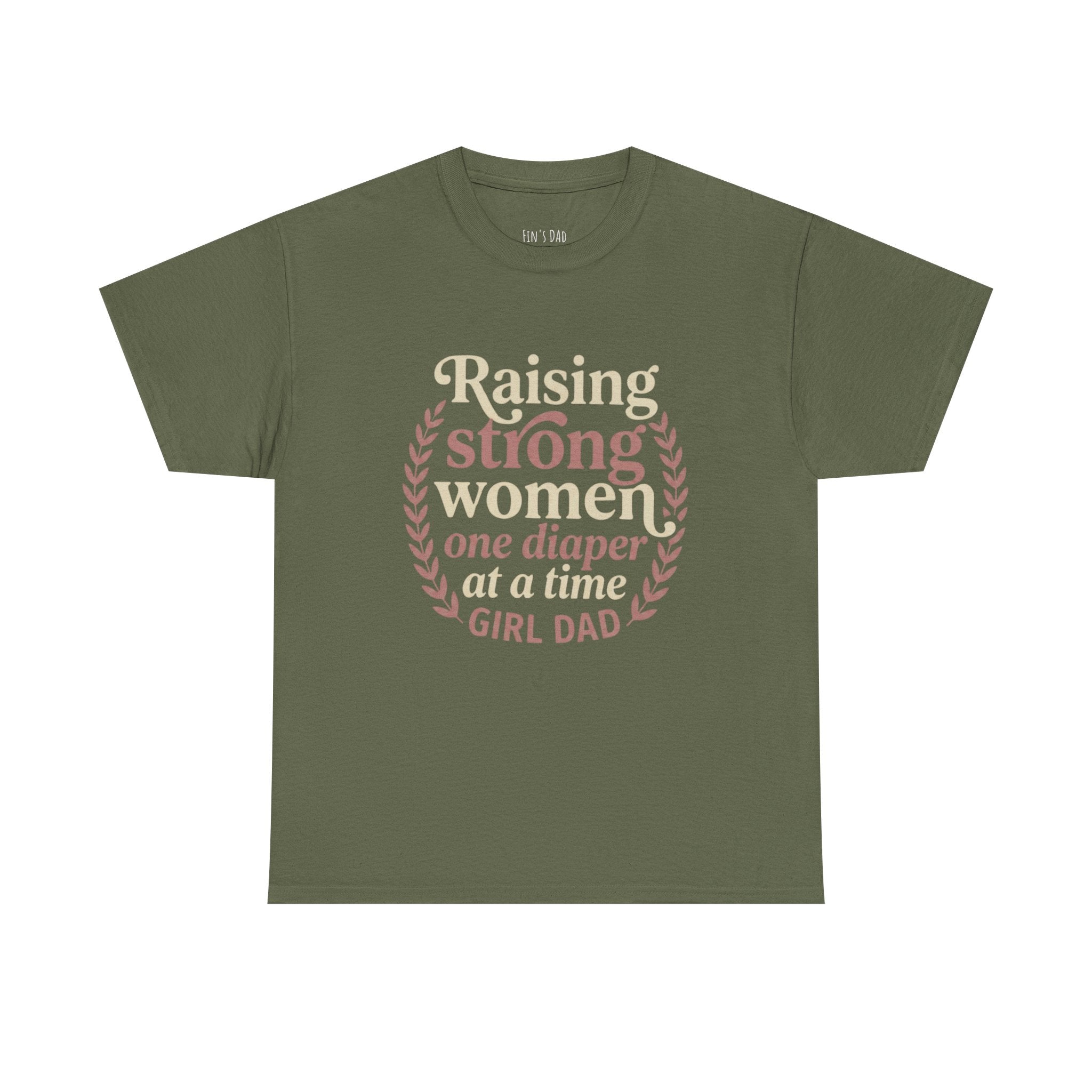 Raising Strong Women One Diaper at a Time - Girl Dad T-Shirt