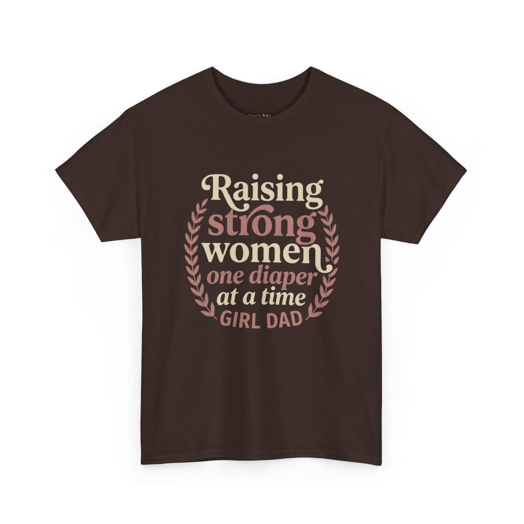 Raising Strong Women One Diaper at a Time - Girl Dad T-Shirt
