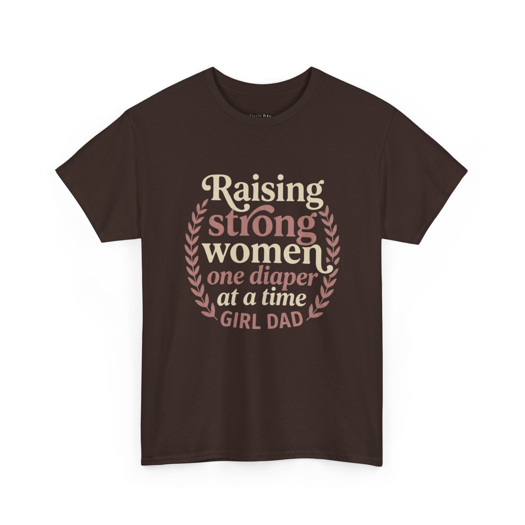 Raising Strong Women One Diaper at a Time - Girl Dad T-Shirt