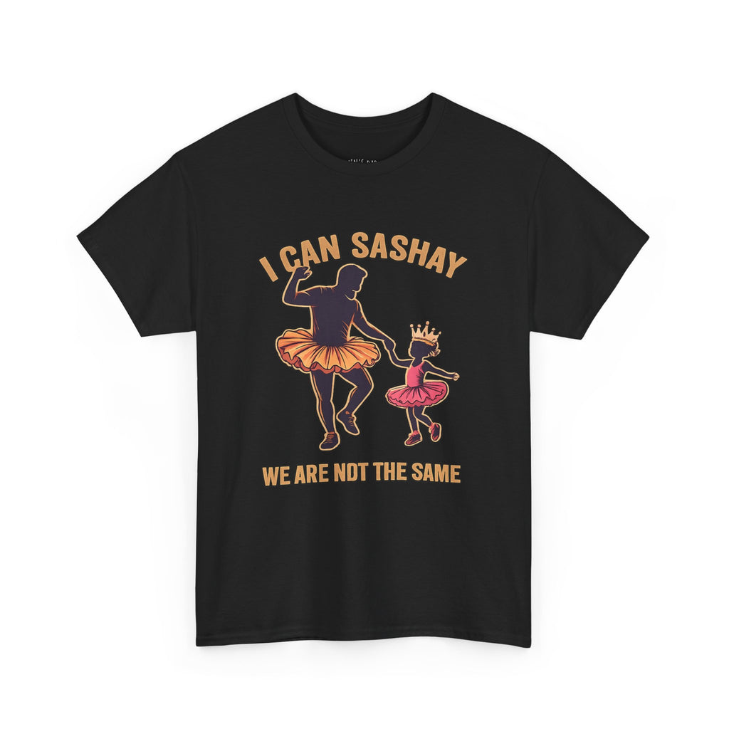 I Can Sashay Ballet Tee — Funny Daddy-Daughter Dance Shirt ("We Are Not The Same")