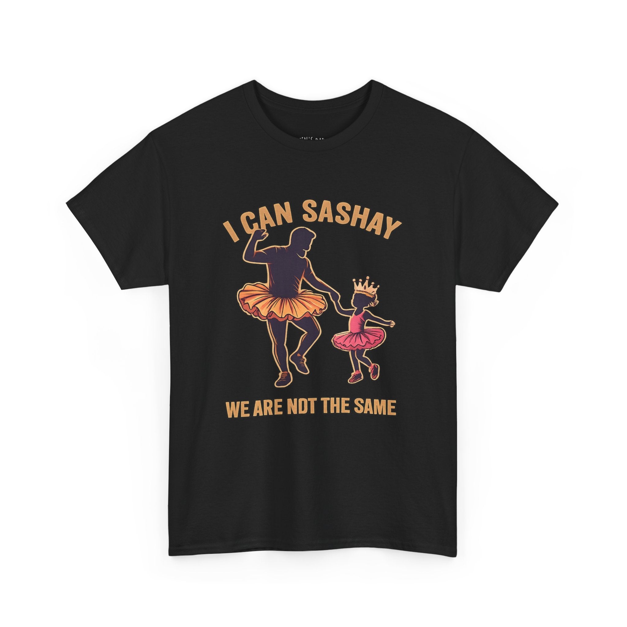 I Can Sashay Ballet Tee — Funny Daddy-Daughter Dance Shirt ("We Are Not The Same")