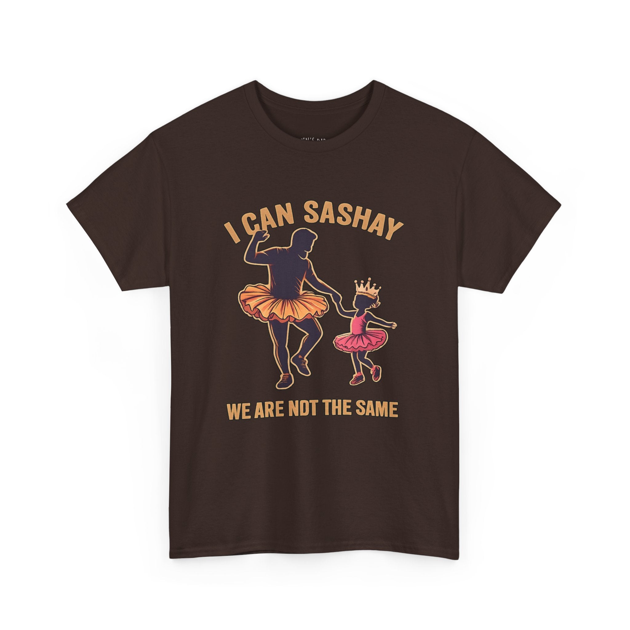 I Can Sashay Ballet Tee — Funny Daddy-Daughter Dance Shirt ("We Are Not The Same")