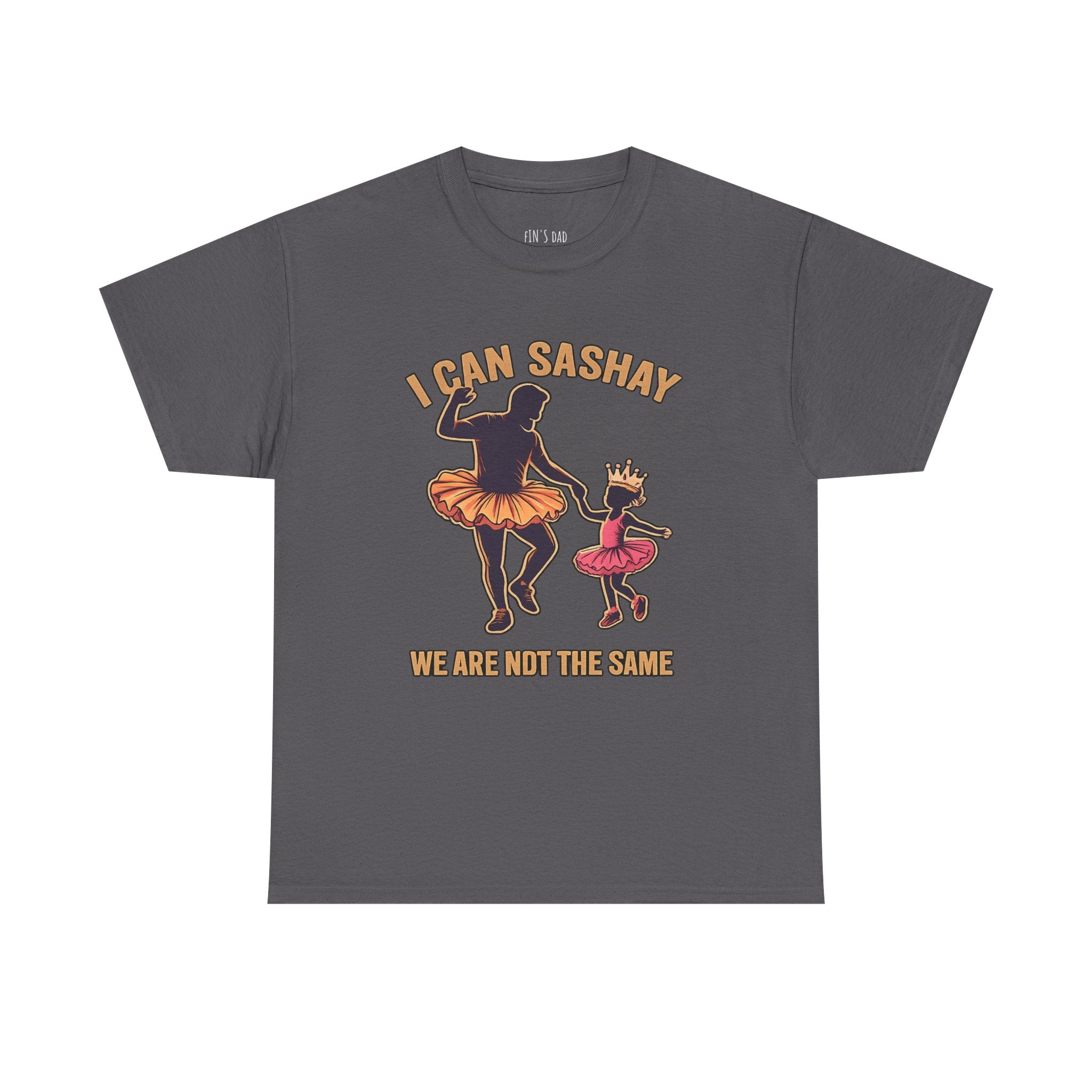 I Can Sashay Ballet Tee — Funny Daddy-Daughter Dance Shirt ("We Are Not The Same")
